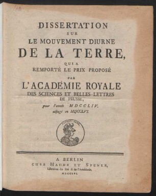 Dissertation Sur Le Mouvement Diurne De La Terre, Qui A Remporté Le Prix Proposé Par L'Académie Royale Des Sciences Et Belles-Lettres De Prusse, pur l'année M D C C L I V. adjugé en MDCCLVI