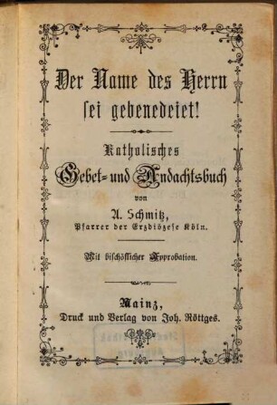 Der Name des Herrn sei gebenedeit : katholisches Gebet- und Andachts-Buch