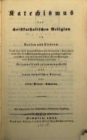 Katechismus der christkatholischen Religion in Versen und Liedern : nach d. 5 Hauptstücken d. Diözesan-Katechismus für d. Bisthum Augsburg geordnet u. eingerichtet ...