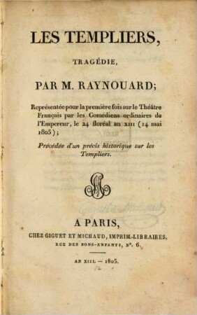 Les Templiers : Tragédie ; Précédée d'un précis historique sur les Templiers