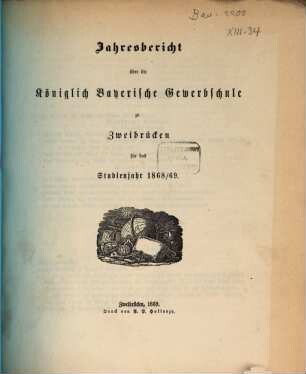 Jahresbericht über die Königlich Bayerische Gewerbschule zu Zweibrücken : für das Studienjahr ..., 1868/69