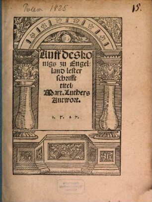 Auff des konigs zu Engelland lesterschrifft titel, Mart. Luthers Antwort