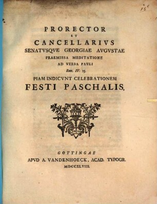 Prorector et Cancellarius Senatusque Georgiae Augustae, praemissa meditatione ad verba Pauli Rom. IV, 25., piam indicunt celebrationem festi paschalis