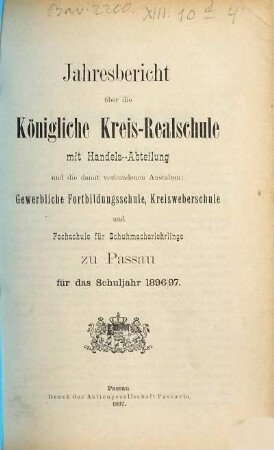 Jahres-Bericht über die K. Kreis-Realschule mit Handels-Abteilung und die damit verbundenen Nebenanstalten in Passau für das Schuljahr .... 1896/97