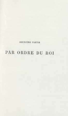 Deuxième partie. Par ordre du roi