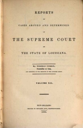 Reports of cases argued and determined in the Supreme Court of Louisiana and in the Superior Court of the Territory of Louisiana : annotated edition, unabridged, with notes and references by the editorial corps of the National reporter system, 12. 1839