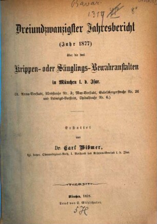 Jahresbericht über die drei Krippen- oder Säuglings-Bewahranstalten in der Stadt München links d. Isar, 23. 1877 (1878)