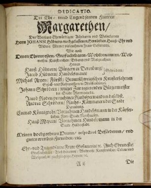 Der Ehr- und Tugendsamen Frawen Margarethen/ Des Weyland Ehrwürdigen/ Achtbaren und Wolgelarten Herrn Johann Hübners/ nachgelassenen Hertzlieben Hauß- Ehr und Widwe/ [...] Wie auch denen [...] Herren Gebrüdern Hanß Hübnern/ Bürgern in Derenburg/ und Jacob Hübnern / Handelsmann [...]