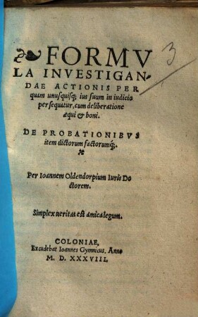 Formula Investigandae Actionis Per quam unusquisq[ue] ius suum in iudicio persequatur : cum deliberatione aequi et boni, De Probationibvs item dictorum factorumq[ue]