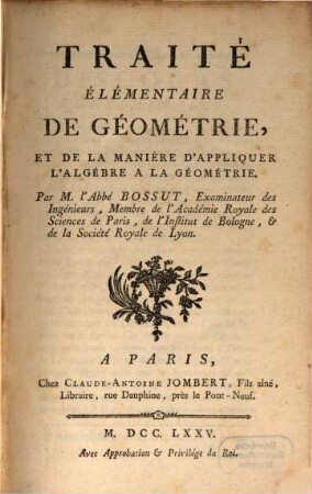 Cours De Mathématiques. 3. Traité élémentaire de géométrie et de la manière d'appliquer l'algébre à la géométrie. 1775.518 S.