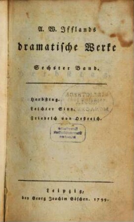 A. W. Iffland's dramatische Werke. 6, Herbsttag. Leichter Sinn. Friedrich von Oestreich