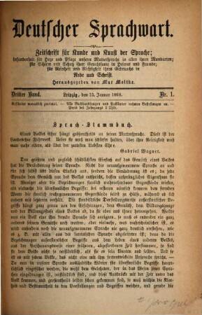 Deutscher Sprachwart : Zeitschrift für Kunde und Kunst der Sprache ; insonderheit für Hege und Pflege unserer Muttersprache in allen ihren Mundarten ; für Schirm und Schutz ihrer Gerechtsame in Heimat und Fremde ; für Reinheit und Richtigkeit ihres Gebrauchs in Rede und Schrift. 3. 1868