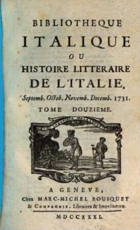Bibliothèque italique ou histoire littéraire de l'Italie, 12. 1731 = Sept. - Dez.