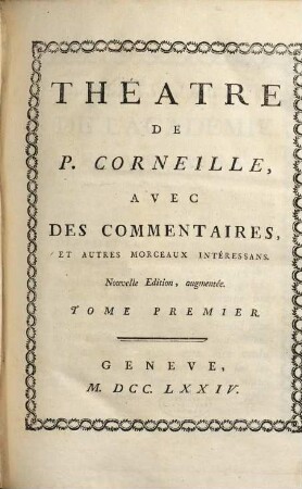 Théâtre de P. Corneille : Avec Des Commentaires, Et Autres Morceaux Intéressans. 1