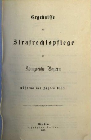 Ergebnisse der Strafrechtspflege im Königreiche Bayern : während des Jahres .., 1868