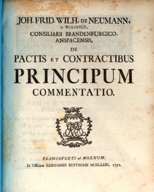 Joh. Frid. Wilh. de Neumann, in Wolfsfeld, Consiliarii Brandenburgico-Anspacensis, De Pactis Et Contractibus Principum Commentatio