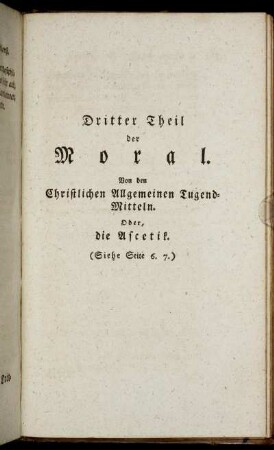 Dritter Theil der Moral. Von den Christlichen Allgemeinen Tugend-Mitteln.