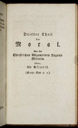 Dritter Theil der Moral. Von den Christlichen Allgemeinen Tugend-Mitteln.