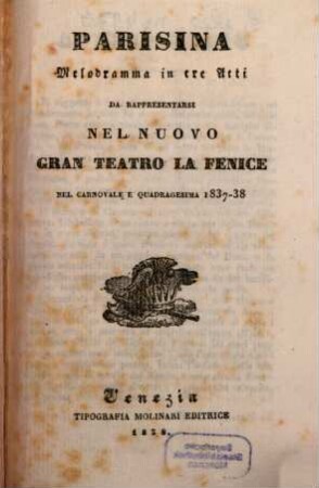 Parisina : melodramma in tre atti ; da rappresentarsi nel Nuovo Gran Teatro La Fenice nel carnovale e quadragesima 1837 - 38