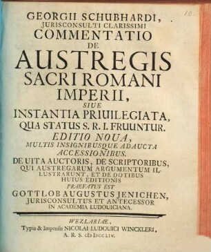 Georgii Schubhardi, Jurisconsulti Clarissimi Commentatio De Austregis Sacri Romani Imperii, Siue Instantia Priuilegiata, Qua Status S.R.I. Fruuntur