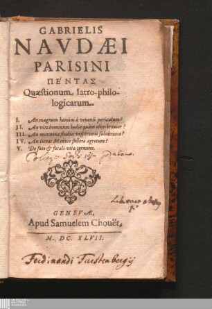 Gabrielis Navdæi Parisini Pentas Quæstionum Iatro-philologicarum : I. An magnum homini a venenis periculum? II. An vita hominum hodie quàm olim breuior? III. An matutina studia vespertinis salubriora? IV. An liceat Medico fallere ægrotum? V. De fato & fatali vitæ termino