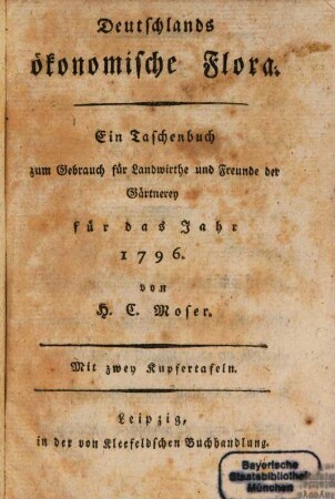 Deutschlands ökonomische Flora : Ein Taschenbuch zum Gebrauch für Landwirthe und Freunde der Gärtnerey für das Jahr 1796.