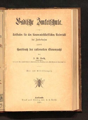 Badische Imkerschule : Leitfaden f. d. bienenwirtschaftlichen Unterricht bei Imkerkursen ; zugleich Handbuch d. rationellen Bienenzucht ; mit 118 Abb.