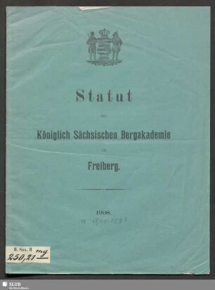 [Hauptband]: Statut der Königlich Sächsischen Bergakademie zu Freiberg