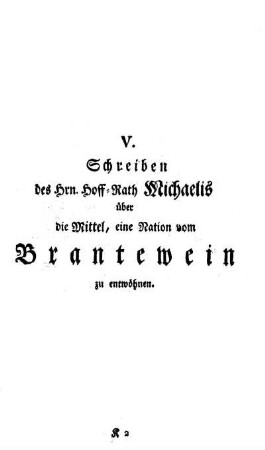V. Schreiben des Hrn. Hoff-Rath Michaelis über die Mittel, eine Nation vom Brantewein zu entwöhnen