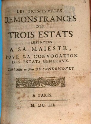 Les Tres-Hvmbles Remonstrances Des Trois Estats Présentées A Sa Maiesté, Povr La Convocation Des Estats Generavx : C'est l'Adieu du Sieur De Sandricovrt