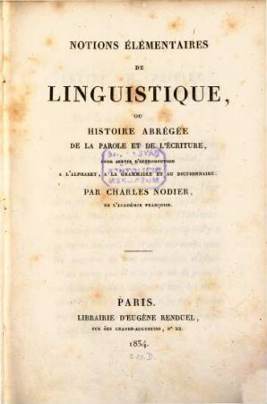 Oeuvres (complètes), 12. Philologie: Notions élémentaires de linguistique, ou histoire abregée de la parole et de l'écriture, pour servir d'introduction à l'alphabet, à la grammaire et au dictionnaire. - 1834. - 4 Bl., 310 S.