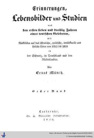 Band 1: Erinnerungen, Lebensbilder und Studien aus den ersten sieben und dreißig Jahren eines teutschen Gelehrten: mit Rückblicken auf das öffentliche, politische, intellektuelle und sittliche Leben von 1815 bis 1835 in der Schweiz, in Teutschland und den Niederlanden