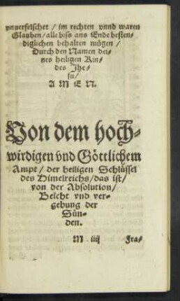 Von dem hochwirdigen und Göttlichem Ampt/ der heiligen Schlüssel des Himelreichs/ das ist/ von der Absolution/ Beicht und vergebung der Sünden.