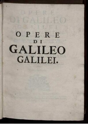 Tomo 2: Opere Di Galileo Galilei Nobile Fiorentino Accademico Linceo. Tomo Secondo