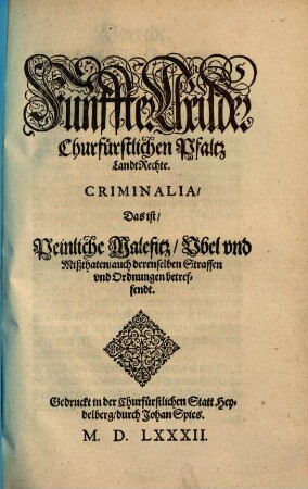 ChurFürstlicher Pfaltz Landt-Recht, 5. Criminalia, Das ist, Peinliche Malefitz, Vbel vnd Mißthaten, auch derenselben Straffen vnd Ordnungen betreffendt