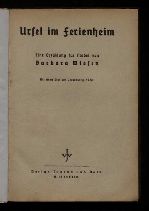 Ursel im Ferienheim : Eine Erzählung für Mädel