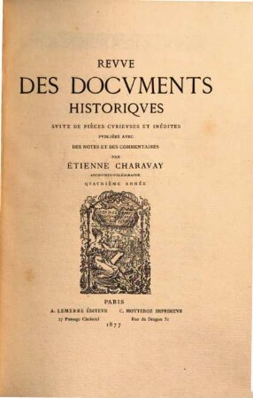 Revue des documents historiques : suite des pièces curieuses et inédites. 4. 1877