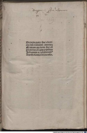 Decreta pat[rum] siue co[n]cordia discordantiu[m] canonum Gratiani auctoris siue co[m]pilatoris: cu[m] apparatibus Johannis ac additionib[us] Bartholomei brixiensis