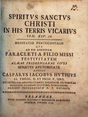 Spiritvs Sanctvs Christi in his terris vicarius, Ioh. XIV. 16 : meditatio pentecostalis qva ad pie agendam Paracleti a Filio missi festivitatem ...