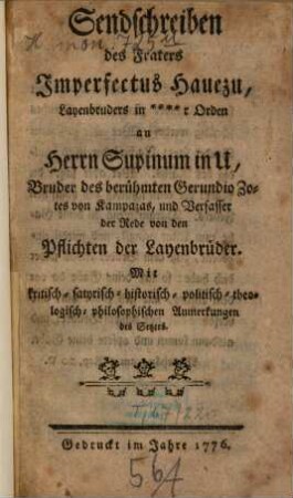 Sendschreiben des Fraters Imperfectus Hauezu, Layenbruders in ****r Orden an Herrn Supinum in U, Bruder des berühmten Gerundio Zotes von Kampazas, und Verfasser der Rede von den Pflichten der Layenbrüder : Mit kritisch-satyrisch-historisch-politisch-theologisch-philosophischen Anmerkungen des Setzers