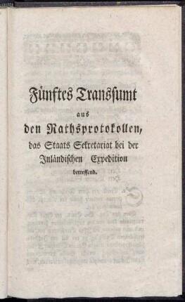 Fünftes Transsumt aus den Rathsprotokollen, das Staats Sekretariat bei der Inländischen Expedition betreffend.