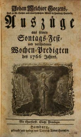 Johan Melchior Goezens, Pastoris zu St. Cathar. in Hamburg, Auszüge aus seinen Sontags-, Fest- und verschiedenen Wochen-Predigten des ... Jahres, 1766