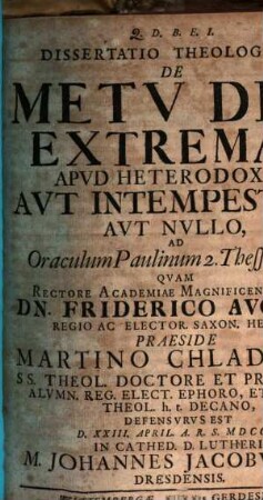 Dissertatio theologica, de metu diei extremae apud heterodoxos aut intempestivo aut nullo : ad oraculum Paulinum 2. Thess. II, 1. 2. 3.
