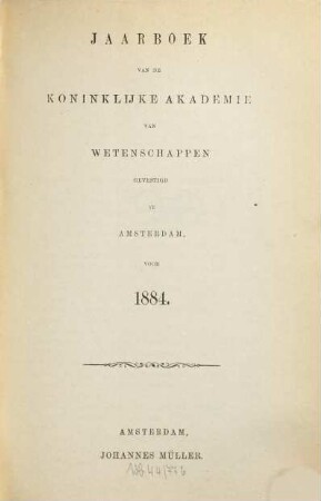 Jaarboek van de Koninklijke Akademie van Wetenschappen. 1884, 1884