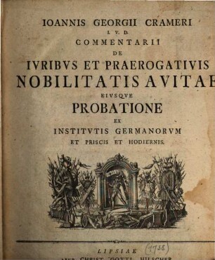 Commentarii De Ivribvs Et Praerogativis Nobilitatis Avitae Eivsqve Probatione Ex Institvtis Germanorvm Et Proscis Et Hodiernis