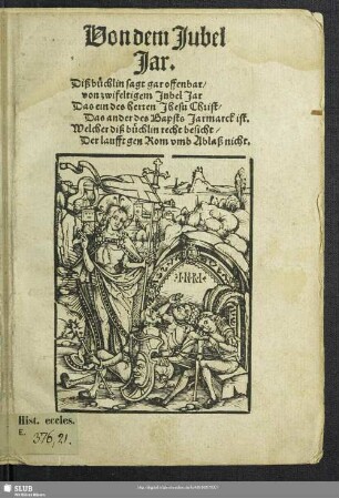 Von dem Jubel Jar Diß Büchlin sagt gar offenbar, von zwifeltigem Jubel Jar, Das ein des herren Jhesu Christ, das ander des Bapsts Jarmarck ist ...