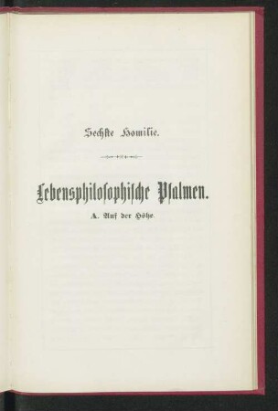 Sechste Homilie. Lebensphilosophische Psalmen. A. Auf der Höhe.