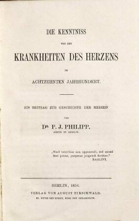 Die Kenntniss von den Krankheiten des Herzens im achtzehnten Jahrhundert : ein Beitrag zur Geschichte der Medizin