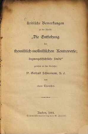 Kritische Bemerkungen zu der Schrift: "Die Entstehung der thomistisch-molinistischen Kontroverse; dogmengeschichtliche Studie" gerichtet an den Verfasser: P. Gerhard Schneemann, S.J.