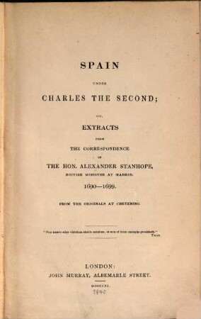 Spain under Charles the Second; or, Extracts from the correspondence of the Hon. Alexander Stanhope, British minister at Madrid : 1690 - 1699